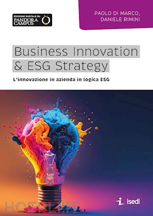 di marco paolo; rimini daniele - business innovation & esg strategy. l'innovazione in azienda in logica esg