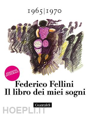 fellini federico - il libro dei miei sogni 1965 - 1970 volume secondo