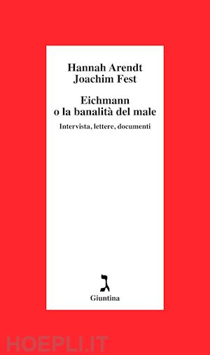 arendt hannah; fest joachim c. - eichmann o la banalita' del male