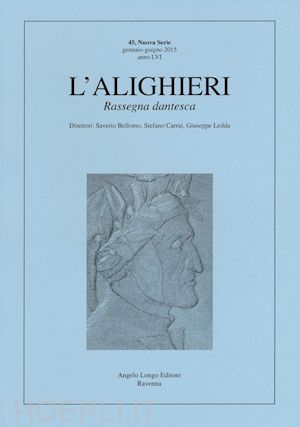 bellomo s.(curatore); carrai s.(curatore); ledda g.(curatore) - l'alighieri. rassegna dantesca. vol. 45