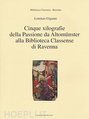 gigante lorenzo - cinque xilografie della passione da altomünster alla biblioteca classense di ravenna