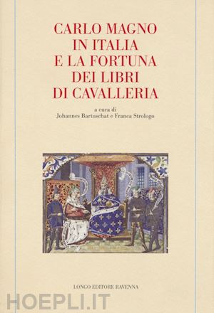bartuschat j. (curatore); strologo f. (curatore) - carlo magno in italia e la fortuna dei libri di cavalleria