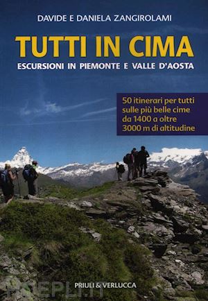 zangirolami daniela; zangirolami davide - tutti in cima. escursioni in piemonte e valle d'aosta