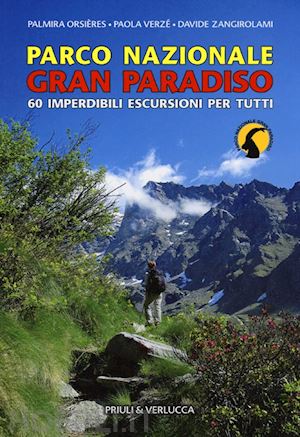 orsieres palmira; verze' paola; zangirolami davide - parco nazionale gran paradiso. 60 imperdibili escursioni per tutti