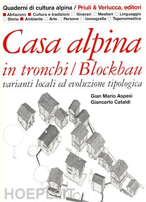 aspesi gian mario; cataldi giancarlo - casa alpina in tronchi/blockbau. varianti locali ed evoluzione tipologica
