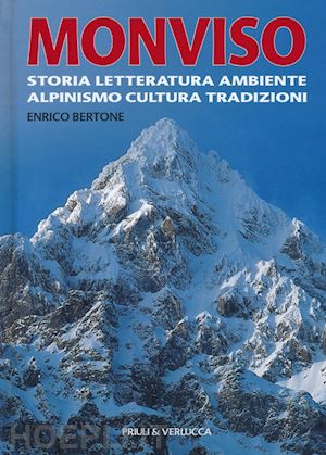 bertone enrico - monviso. storia, letteratura, ambiente, alpinismo, cultura, tradizioni. ediz. il