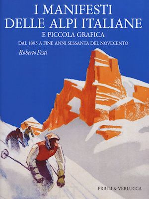 festi roberto - manifesti delle alpi italiane e piccola grafica dal 1895 a fine anni sessanta de