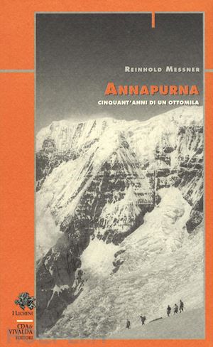 messner reinhold - annapurna. cinquant'anni di un ottomila