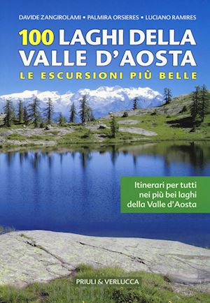 zangirolami davide; orsieres palmira; ramirez luciano - 100 laghi della valle d'aosta. le escursioni piu' belle