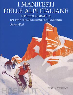 festi roberto - manifesti delle alpi italiane e piccola grafica dal 1895 a fine anni sessanta de