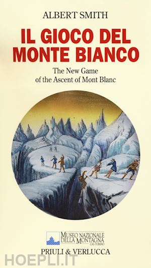 smith albert - gioco del monte bianco. the new game of the ascent of mont blanc. con gadget (il