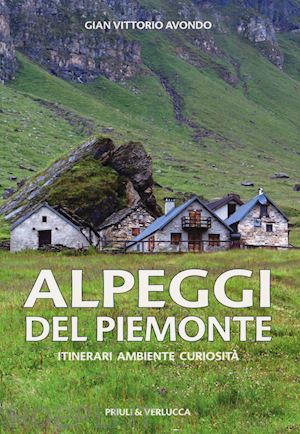 avondo gian vittorio - alpeggi del piemonte. itinerari ambiente curiosità