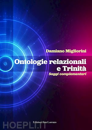 migliorini damiano - ontologie relazionali e trinità. saggi complementari