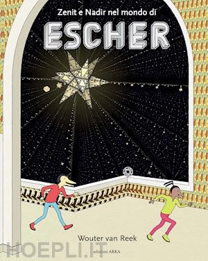 van reek wouter - zenit e nadir nel mondo di escher. ediz. a colori