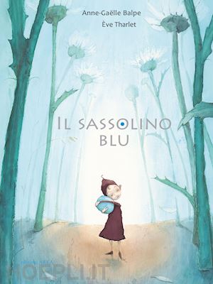 balpe anne-gaelle - il sassolino blu. ediz. a colori