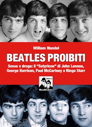 mandel william - beatles proibiti. sesso e droga: il «satyricon» di john lennon, george harrison,