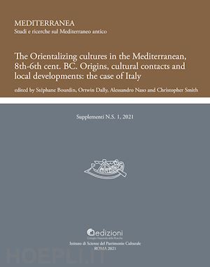 bourdin s. (curatore); dallin o. (curatore); naso a. (curatore); smith c. (curatore) - orientalizing cultures in the mediterranean, 8th-6th bc origins, cultural contac