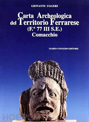 uggeri giovanni - carta archeologica del territorio ferrarese (f. 77 iii se). comacchio