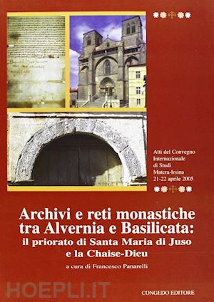 panarelli f.(curatore) - archivi e reti monastiche tra alvernia e basilicata. il priorato di santa maria di juso e la chaise-dieu