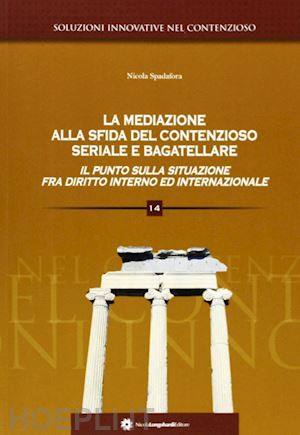  - la mediazione alla sfida del contenzioso seriale e bagatellare. il punto sulla situazione fra diritto interno ed internazionale