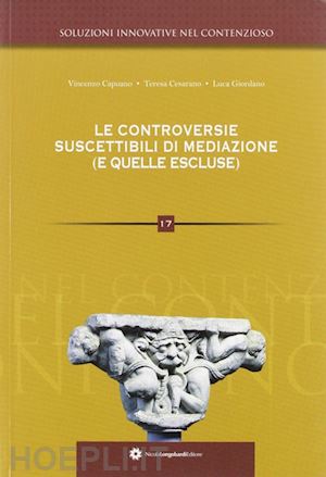 giordano luca; capuano vincenzo; cesarano teresa - le controversie suscettibili di mediazione (e quelle escluse)