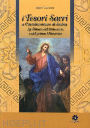 valcaccia egidio - i tesori sacri di castellammare di stabia. la pittura del settecento e del primo ottocento