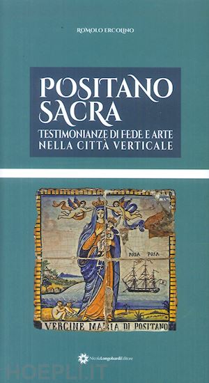 ercolino romolo - positano sacra. testimonianze di fede e arte nella città verticale