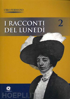 ferrigno ciro - i racconti del lunedì. vol. 2