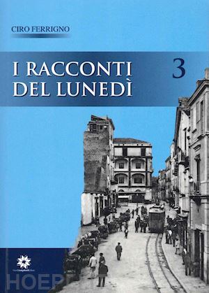 ferrigno ciro - i racconti del lunedì. vol. 3