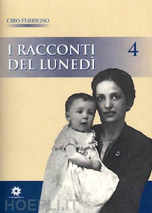 ferrigno ciro - i racconti del lunedì. vol. 4