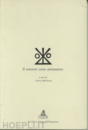 mottana paolo (curatore) - il mentore come antimaestro