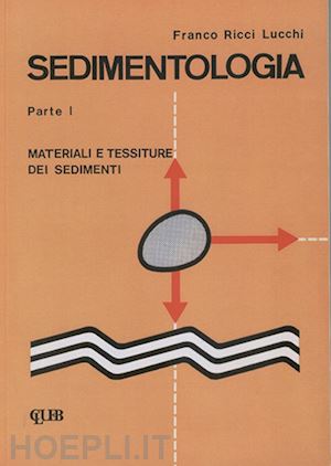 ricci lucchi franco - sedimentologia. vol. 1: materiali e tessiture dei sedimenti.