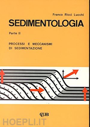 ricci lucchi franco - sedimentologia. vol. 2: processi e meccanismi di sedimentazione.