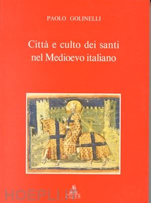 golinelli paolo - citta' e culto dei santi nel medioevo italiano