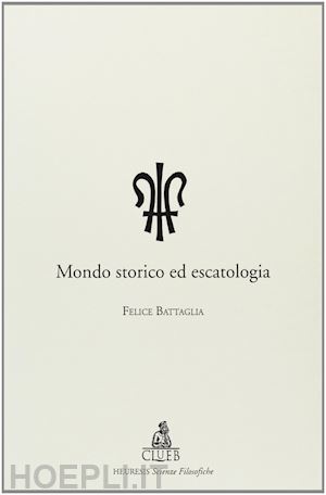 battaglia felice - mondo storico ed escatologia