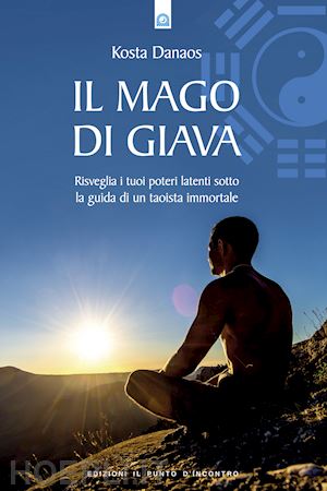 danaos kosta - mago di giava. risvegliare i nostri poteri latenti sotto la guida di un taoista