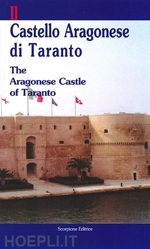  - il castello aragonese di taranto-the aragonese castle of taranto. ediz. bilingue