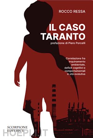 ressa rocco - il caso taranto. correlazione fra inquinamento ambientale, deficit cognitivi e comportamentali in età evolutiva