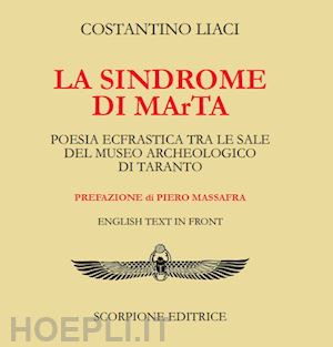 liaci costantino - la sindrome di marta. poesia ecfrastica tra le sale del museo archeologico di taranto. testo inglese a fronte. ediz. bilingue