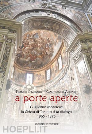 semeraro franco; aquaro gianfranco - a porte aperte. guglielmo motolese: la chiesa di taranto si fa dialogo 1965-1975