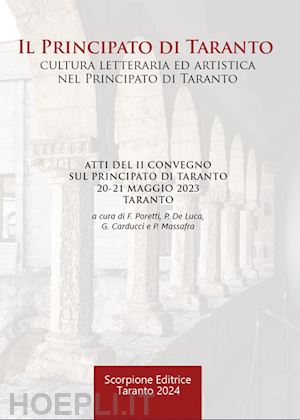 poretti f.(curatore); de luca p.(curatore); carducci g.(curatore) - il principato di taranto. cultura letteraria ed artistica nel principato di taranto. atti del ii convegno sul principato di taranto (taranto, 20-21 maggio 2023)