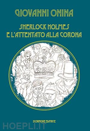 onina giovanni - sherlock holmes e l'attentato alla corona