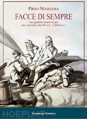 massafra piero - facce di sempre con qualche ritratto in più (tra i tarantini, dal 547 d.c. al 1860 d.c.). ediz. illustrata