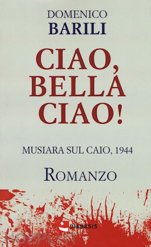barili domenico - ciao, bella ciao! musiara sul caio, 1944