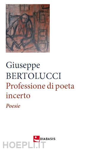 bertolucci giuseppe - professione di poeta incerto