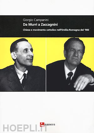 campanini giorgio - da murri a zaccagnini. chiesa e movimento cattolico nell'emilia-romagna del '900