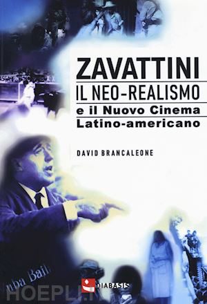 brancaleone david - zavattini. il neo-realismo e il nuovo cinema latino-americano