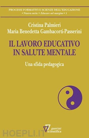 palmieri cristina; gambacorti maria benedetta - il lavoro educativo in salute mentale