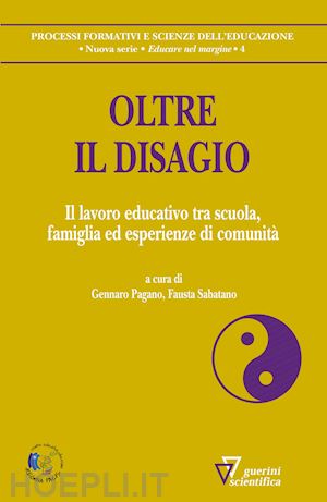 pagano g. (curatore); sabatano f. (curatore) - oltre il disagio. il lavoro educativo tra scuola, famiglia ed esperienze di comu