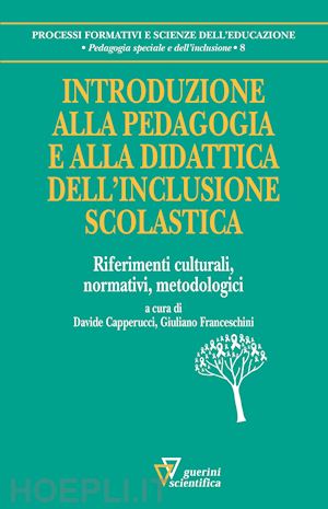 capperucci d. (curatore); franceschini g. (curatore) - introduzione alla pedagogia e alla didattica dell'inclusione scolastica